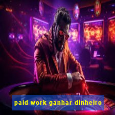 paid work ganhar dinheiro